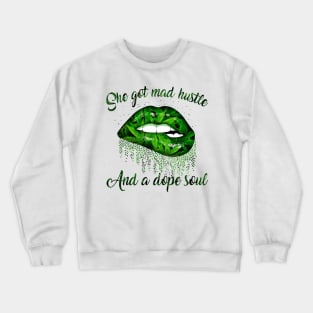 Lips Weed She Got Mad Hustle And A Dope Soul Shirt Crewneck Sweatshirt